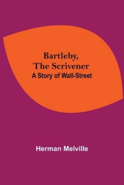 Cover for Herman Melville · Bartleby, The Scrivener A Story Of Wall-Street (Pocketbok) (2021)