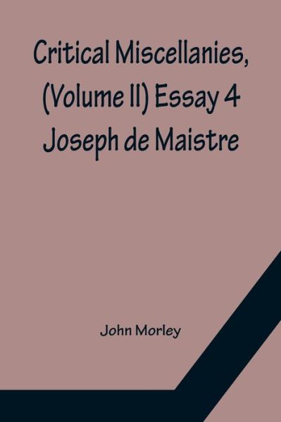 Critical Miscellanies, (Volume II) Essay 4 - John Morley - Książki - Alpha Edition - 9789356150379 - 11 kwietnia 2022