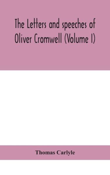 Cover for Thomas Carlyle · The letters and speeches of Oliver Cromwell (Volume I) (Innbunden bok) (2020)