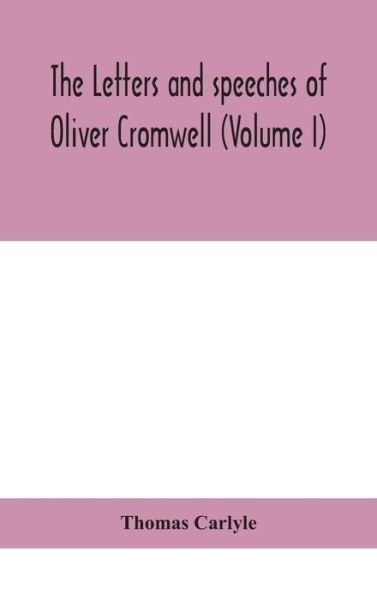 Cover for Thomas Carlyle · The letters and speeches of Oliver Cromwell (Volume I) (Hardcover Book) (2020)