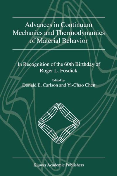Advances in Continuum Mechanics and Thermodynamics of Material Behavior: In Recognition of the 60th Birthday of Roger L. Fosdick - Donald E Carlson - Books - Springer - 9789401038379 - September 24, 2012