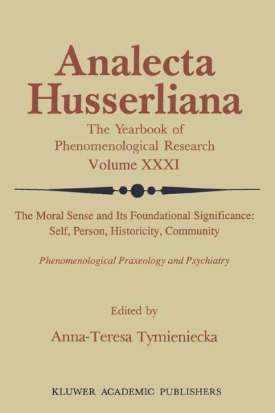 Cover for Anna-teresa Tymieniecka · The Moral Sense and its Foundational Significance: Self, Person, Historicity, Community: Phenomenological Praxeology and Psychiatry - Analecta Husserliana (Pocketbok) [Softcover reprint of the original 1st ed. 1990 edition] (2011)