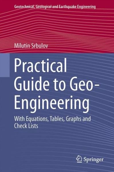 Cover for Milutin Srbulov · Practical Guide to Geo-Engineering: With Equations, Tables, Graphs and Check Lists - Geotechnical, Geological and Earthquake Engineering (Gebundenes Buch) [2014 edition] (2014)