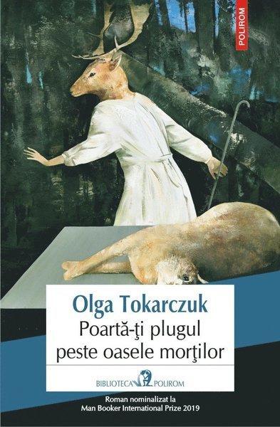Cover for Olga Tokarczuk · Poarta-ti plugul peste oasele mortilor (Book) (2019)