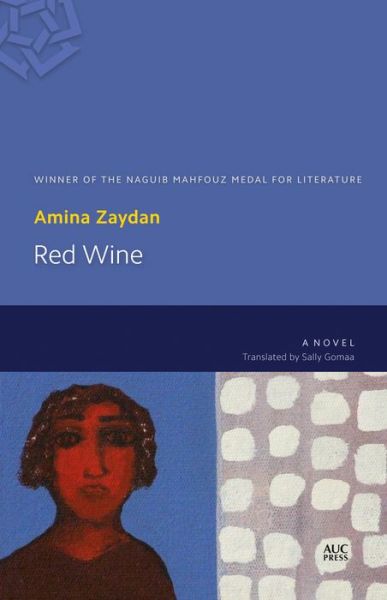 Red Wine: A Novel - Amina Zaydan - Books - The American University in Cairo Press - 9789774167379 - September 30, 2015