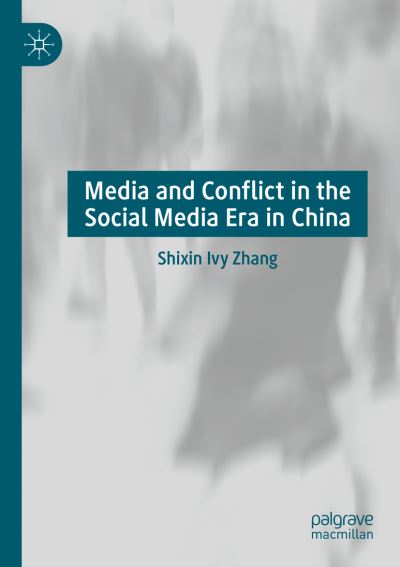 Media and Conflict in the Social Media Era in China - Shixin Ivy Zhang - Books - Springer Verlag, Singapore - 9789811576379 - October 29, 2021