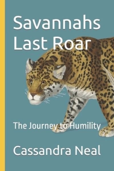 Cover for Neal Cassandra Natalie Neal · Savannahs Last Roar: The Journey to Humility (Paperback Bog) (2022)