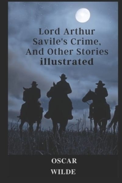 Cover for Oscar Wilde · Lord Arthur Savile's Crime, And Other Stories illustrated (Paperback Bog) (2021)