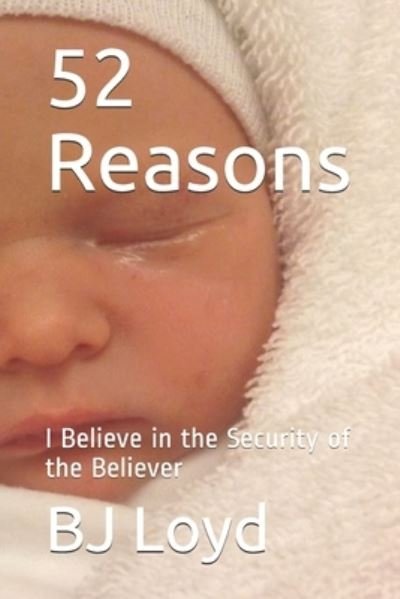 Cover for Bj Loyd · 52 Reasons: I Believe in the Security of the Believer (Paperback Book) (2021)