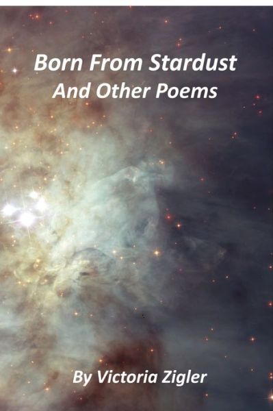 Cover for Victoria Zigler · Born From Stardust And Other Poems (Pocketbok) (2021)