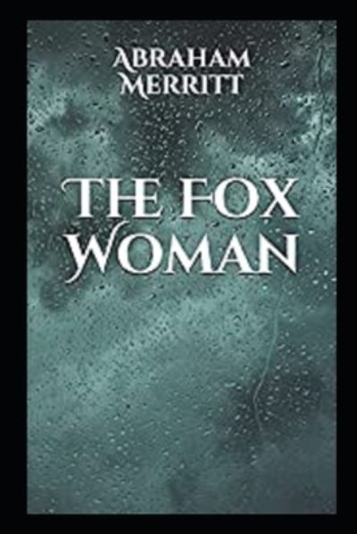 Cover for Abraham Merritt · The Fox Woman by Abraham Merritt A classic illustrated Edition (Paperback Book) (2021)