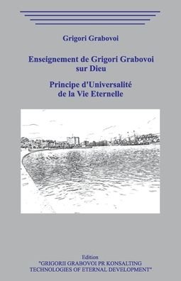 Cover for Grigori Grabovoi · Enseignement de Grigori Grabovoi sur Dieu. Les instruments de la vie eternelle. Principe d'Universalite de la Vie Eternelle. (Paperback Bog) (2020)