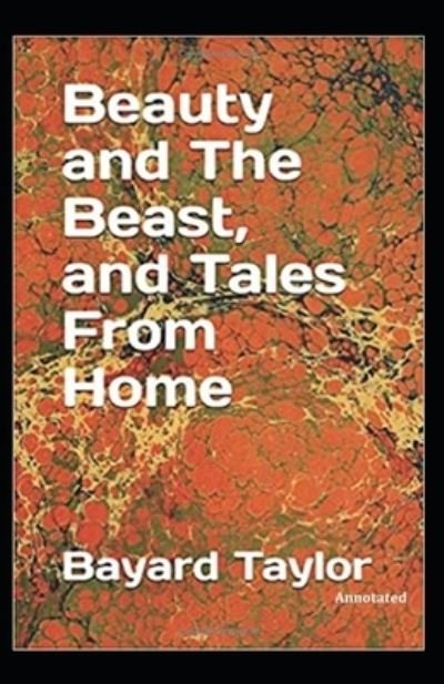 Cover for Bayard Taylor · Beauty and the Beast, and Tales of Home (Annotated) (Paperback Book) (2020)