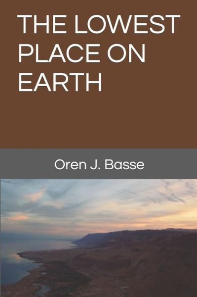 The Lowest Place on Earth - Oren J Basse - Bücher - Independently Published - 9798676359379 - 22. August 2020