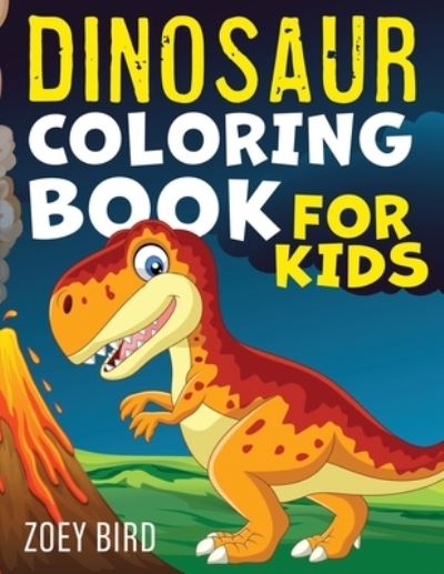 Cover for Zoey Bird · Dinosaur Coloring Book for Kids: Coloring Activity for Ages 4 - 8 (Paperback Book) (2020)