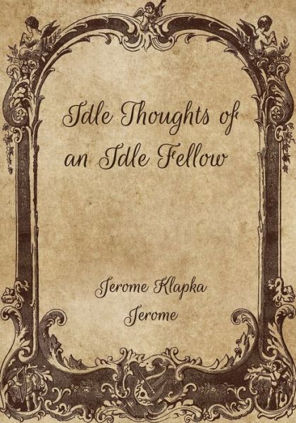 Cover for Jerome Klapka Jerome · Idle Thoughts of an Idle Fellow (Paperback Book) (2021)