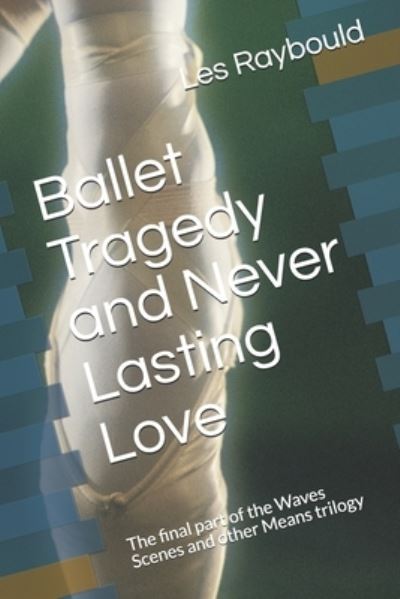 Cover for Les Raybould · Ballet Tragedy and Never Lasting Love (Paperback Book) (2021)