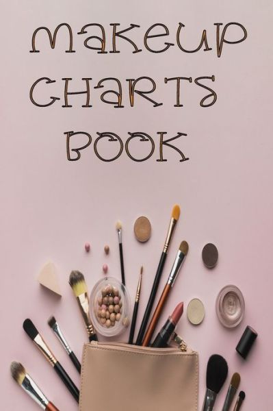 Cover for El Toto Mak · Makeup Charts Book: Essential Face Charts To Practice Makeup, Face Painting Makeup Design, Makeup Collection Notebook, Make-Up Practice Workbook, and Professional Blank Face Chart To Track Record client Information To Become a Makeup Artist, 150 Pages. (Paperback Book) (2021)