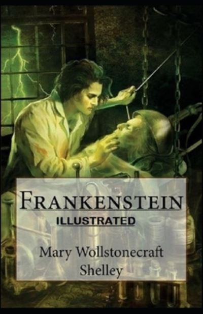 Cover for Mary W Shelley · Frankenstein: Horror Science Fiction Story Fully (Illustrated) (Paperback Book) (2021)