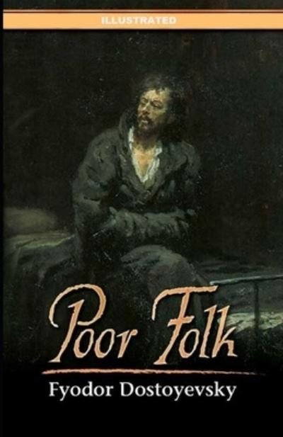 Poor Folk Illustrated - Fyodor Dostoevsky - Bøger - Independently Published - 9798742522379 - 22. april 2021
