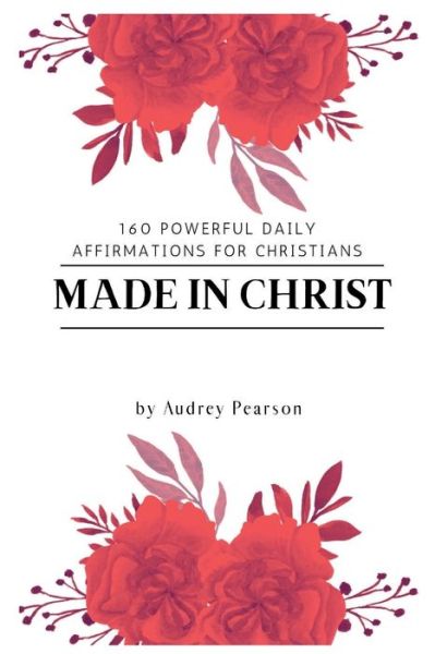 Cover for Audrey Pearson · Made in Christ: 160 Powerful Daily Affirmations For Christians (Paperback Book) (2022)