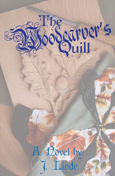 The Woodcarver's Quilt - The Woodcarver's Quilt - J Linde - Książki - Independently Published - 9798848549379 - 26 sierpnia 2022