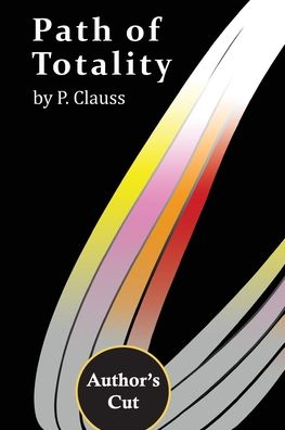 Path of Totality: Author's Cut - P Clauss - Książki - P. Clauss Scriptor - 9798985341379 - 1 sierpnia 2022