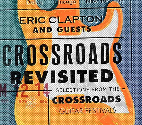 Cover for Eric Clapton and Guests · Crossroads Revisited Selections from the Crossroads Guitar Festivals (CD) (2016)