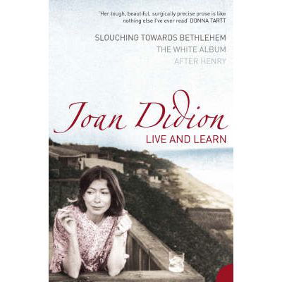 Live and Learn: Slouching Towards Bethlehem, the White Album, After Henry - Joan Didion - Boeken - HarperCollins Publishers - 9780007204380 - 17 mei 2005