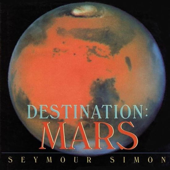 Cover for Seymour Simon · Destination: Mars (Destination (Harpercollins Publishers Paperback)) (Paperback Book) [Reprint edition] (2004)