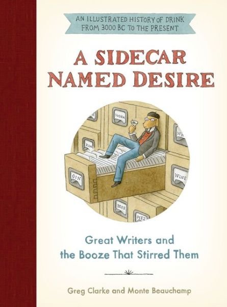 A Sidecar Named Desire: Great Writers and the Booze That Stirred Them - Greg Clarke - Bøger - HarperCollins - 9780062696380 - 13. november 2018
