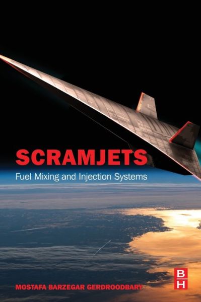 Scramjets: Fuel Mixing and Injection Systems - Barzegar Gerdroodbary, Mostafa (Department of Mechanical Engineering, Babol Noshirvani University of Technology, Babol, Iran) - Bücher - Elsevier - Health Sciences Division - 9780128211380 - 22. Juli 2020