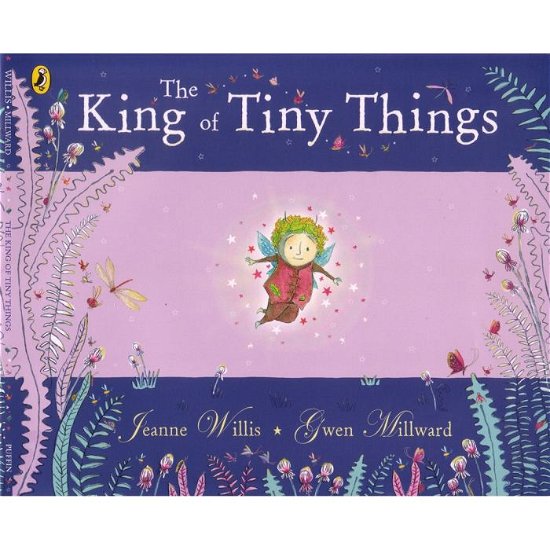 The King of Tiny Things - Gwen Millward - Kirjat - Penguin Random House Children's UK - 9780141502380 - torstai 4. helmikuuta 2010