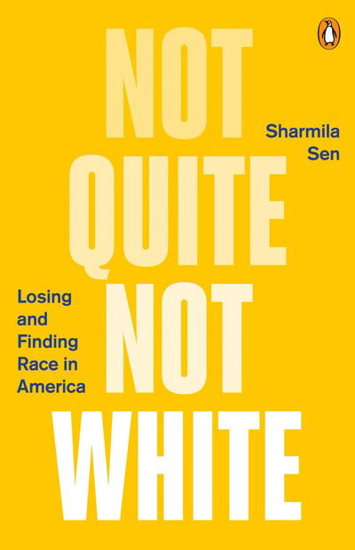 Cover for Sharmila Sen · Not Quite Not White: Losing and Finding Race in America (Paperback Book) (2018)