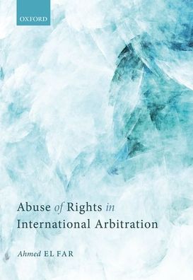 Cover for El Far, Ahmed (Associate, Associate, Shearman &amp; Sterling LLP) · Abuse of Rights in International Arbitration (Gebundenes Buch) (2020)