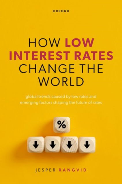 How Low Interest Rates Change the World: Global Trends Caused by Low Rates and Emerging Factors Shaping the Future of Rates - Rangvid, Jesper (Professor, Department of Finance, Professor, Department of Finance, Copenhagen Business School) - Bøger - Oxford University Press - 9780198946380 - 15. april 2025