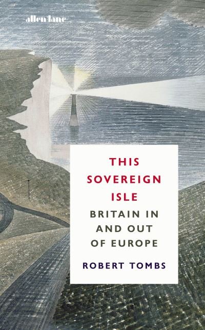 Cover for Robert Tombs · This Sovereign Isle: Britain In and Out of Europe (Hardcover Book) (2021)