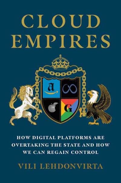 Cloud Empires: How Digital Platforms Are Overtaking the State and How We Can Regain Control - Vili Lehdonvirta - Books - MIT Press Ltd - 9780262548380 - February 6, 2024