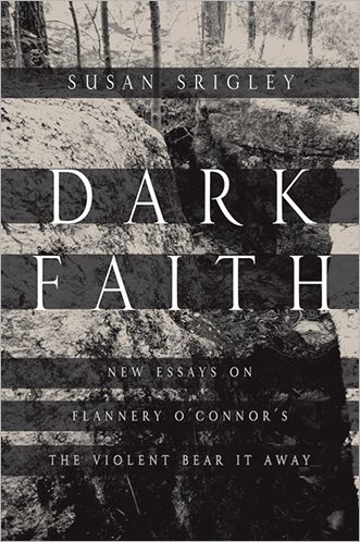 Cover for Susan Srigley · Dark Faith: New Essays on Flannery O'Connor's the Violent Bear It Away (Paperback Book) (2012)