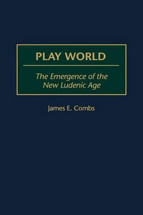 Cover for James E. Combs · Play World: The Emergence of the New Ludenic Age (Hardcover Book) (2000)