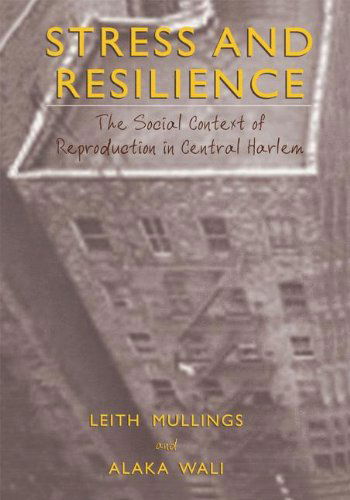 Cover for Leith Mullings · Stress and Resilience: The Social Context of Reproduction in Central Harlem (Hardcover Book) [2001 edition] (2001)