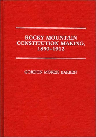 Cover for Gordon Morris Bakken · Rocky Mountain Constitution Making, 1850-1912. (Inbunden Bok) (1987)