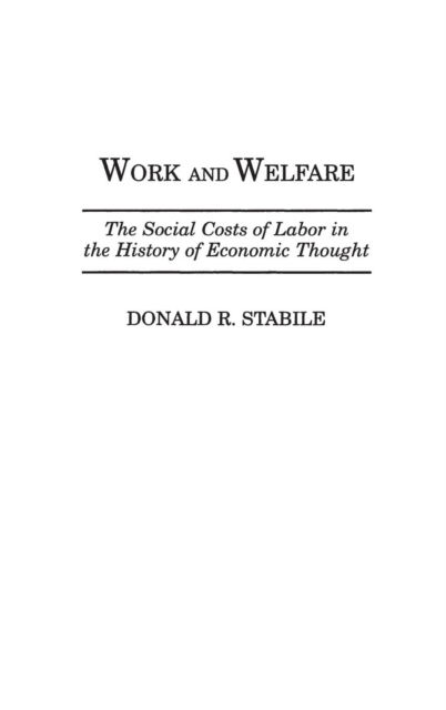 Cover for Donald R. Stabile · Work and Welfare: The Social Costs of Labor in the History of Economic Thought - Contributions in Economics and Economic History (Innbunden bok) (1996)