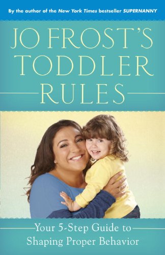 Jo Frost's Toddler Rules: Your 5-step Guide to Shaping Proper Behavior - Jo Frost - Books - Ballantine Books - 9780345542380 - March 4, 2014