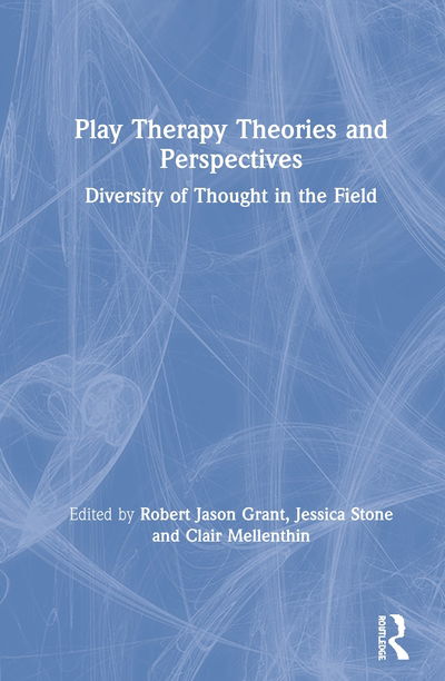 Cover for Robert Jason Grant · Play Therapy Theories and Perspectives: A Collection of Thoughts in the Field (Hardcover Book) (2020)