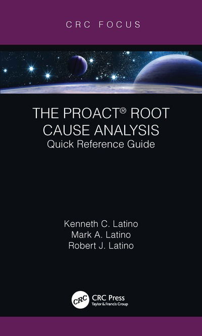 The PROACT® Root Cause Analysis: Quick Reference Guide - Reliability, Maintenance, and Safety Engineering - Latino, Kenneth C. (APM Product Manager, GE Digital, Roanoke, VA) - Livres - Taylor & Francis Ltd - 9780367517380 - 11 septembre 2020