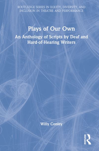 Cover for Willy Conley · Plays of Our Own: An Anthology of Scripts by Deaf and Hard-of-Hearing Writers - Routledge Series in Equity, Diversity, and Inclusion in Theatre and Performance (Hardcover Book) (2022)