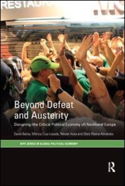 Cover for David Bailey · Beyond Defeat and Austerity: Disrupting (the Critical Political Economy of) Neoliberal Europe - RIPE Series in Global Political Economy (Taschenbuch) (2020)