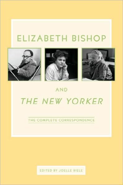 Cover for Elizabeth Bishop · Elizabeth Bishop and the New Yorker: the Complete Correspondence (Hardcover Book) (2011)