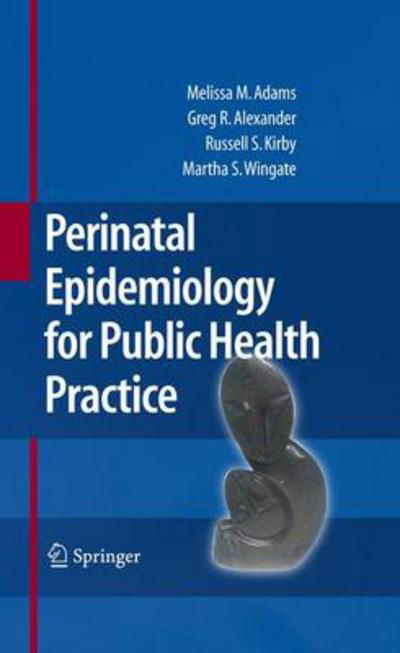 Cover for Melissa M. Adams · Perinatal Epidemiology for Public Health Practice (Gebundenes Buch) [2009 edition] (2008)